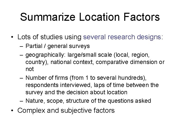 Summarize Location Factors • Lots of studies using several research designs: – Partial /