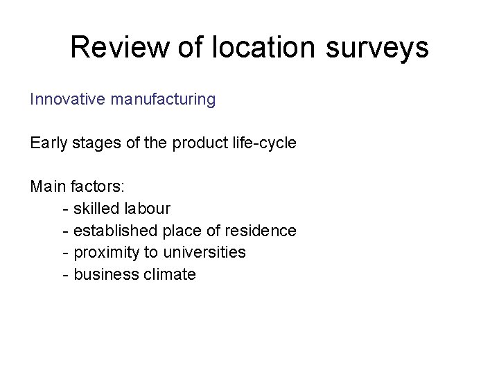 Review of location surveys Innovative manufacturing Early stages of the product life-cycle Main factors: