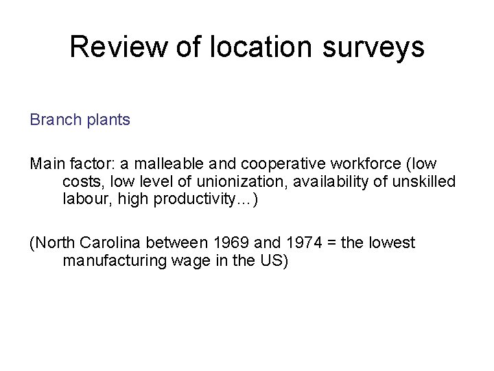 Review of location surveys Branch plants Main factor: a malleable and cooperative workforce (low