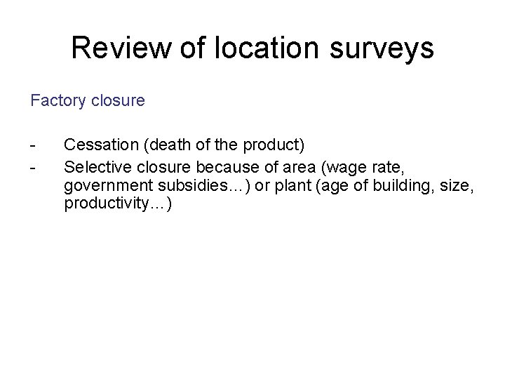 Review of location surveys Factory closure - Cessation (death of the product) Selective closure
