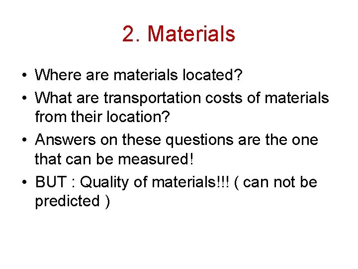 2. Materials • Where are materials located? • What are transportation costs of materials