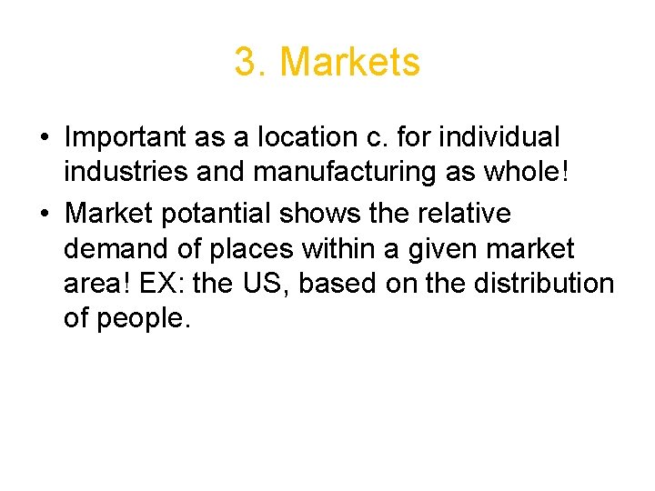 3. Markets • Important as a location c. for individual industries and manufacturing as