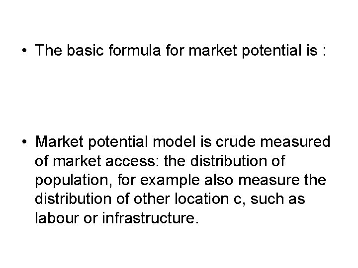  • The basic formula for market potential is : • Market potential model