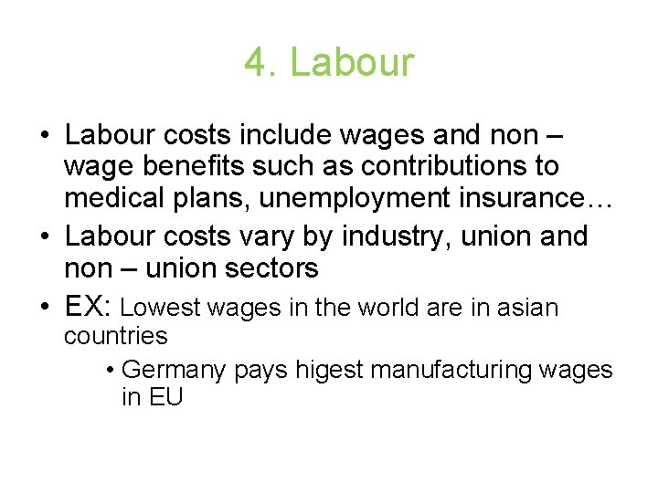 4. Labour • Labour costs include wages and non – wage benefits such as