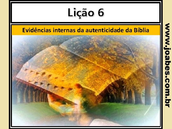 Lição 6 Evidências internas da autenticidade da Bíblia Lição 6 Evidências internas da autenticidade da Bíblia