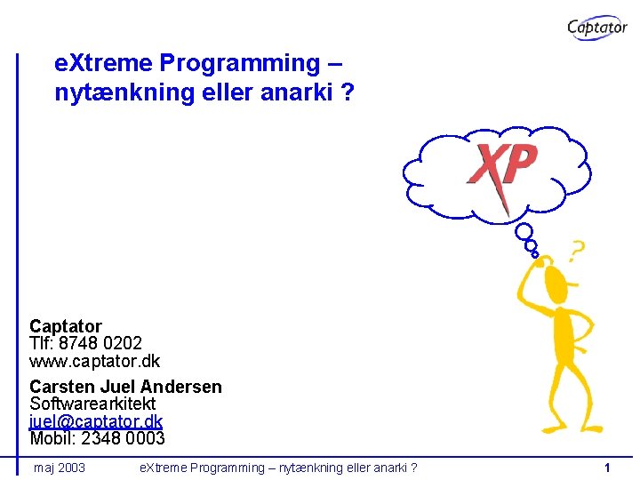 e. Xtreme Programming – nytænkning eller anarki ? Captator Tlf: 8748 0202 www. captator.