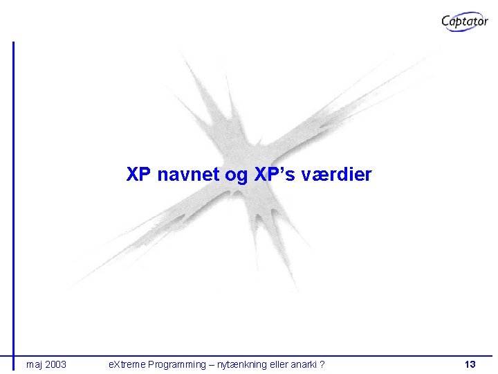XP navnet og XP’s værdier maj 2003 e. Xtreme Programming – nytænkning eller anarki