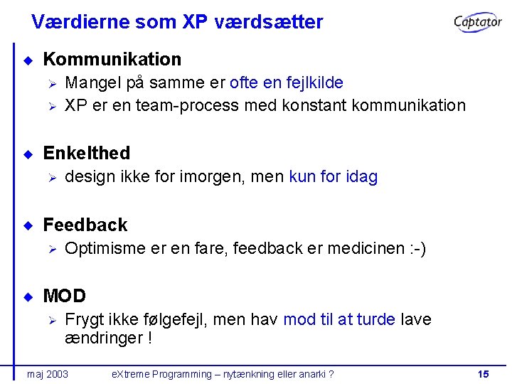 Værdierne som XP værdsætter Kommunikation Mangel på samme er ofte en fejlkilde XP er