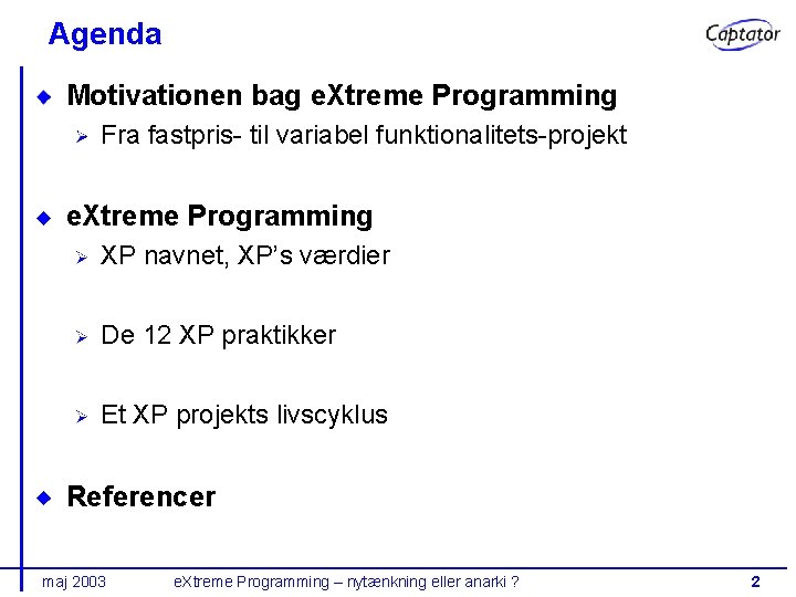 Agenda Motivationen bag e. Xtreme Programming Fra fastpris- til variabel funktionalitets-projekt e. Xtreme Programming