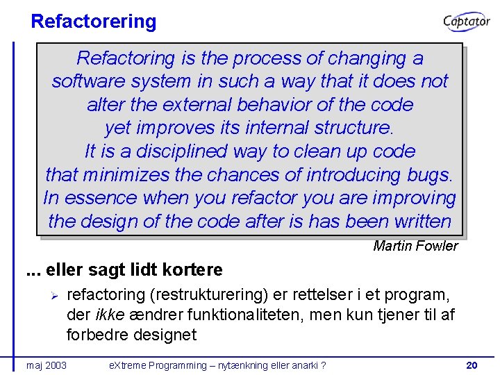 Refactorering Refactoring is the process of changing a software system in such a way