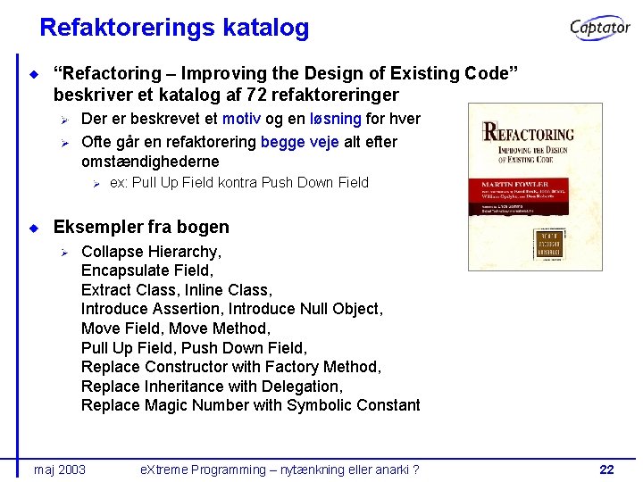Refaktorerings katalog “Refactoring – Improving the Design of Existing Code” beskriver et katalog af
