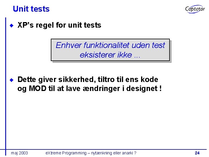 Unit tests XP’s regel for unit tests Enhver funktionalitet uden test eksisterer ikke. .