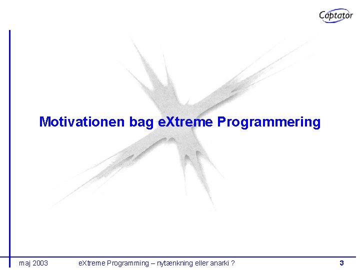 Motivationen bag e. Xtreme Programmering maj 2003 e. Xtreme Programming – nytænkning eller anarki