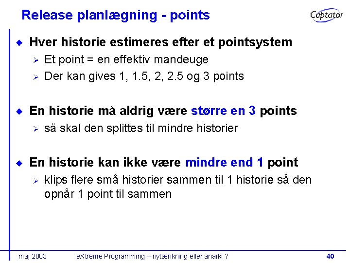 Release planlægning - points Hver historie estimeres efter et pointsystem Et point = en