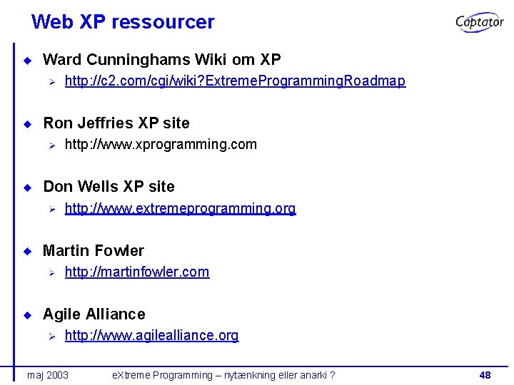 Web XP ressourcer Ward Cunninghams Wiki om XP http: //c 2. com/cgi/wiki? Extreme. Programming.