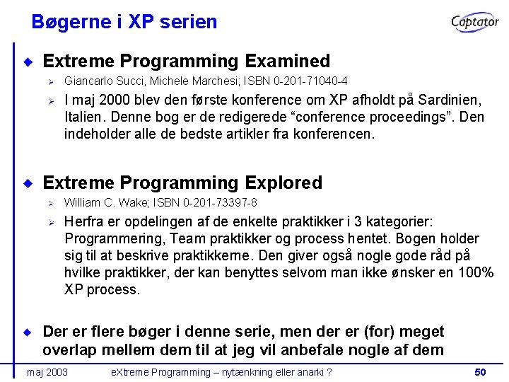 Bøgerne i XP serien Extreme Programming Examined Giancarlo Succi, Michele Marchesi; ISBN 0 -201