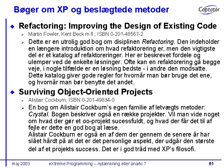 Bøger om XP og beslægtede metoder Refactoring: Improving the Design of Existing Code Martin