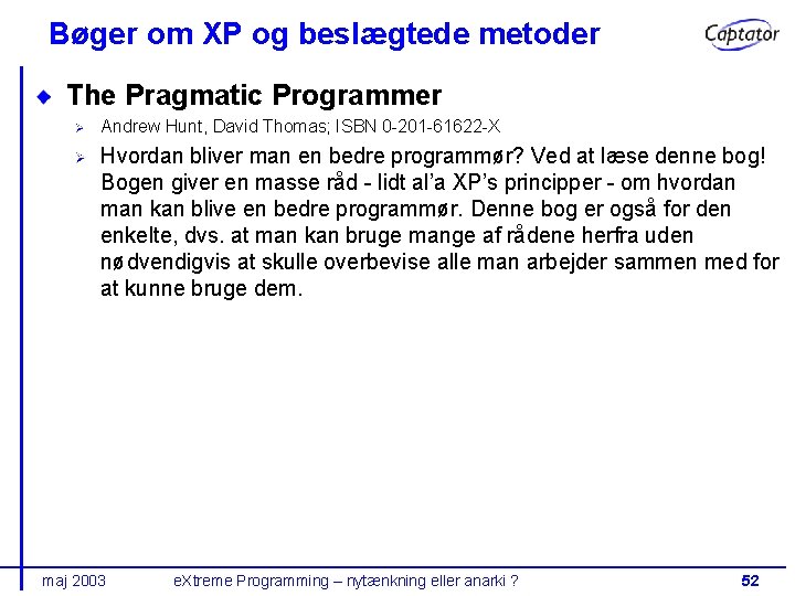 Bøger om XP og beslægtede metoder The Pragmatic Programmer Andrew Hunt, David Thomas; ISBN