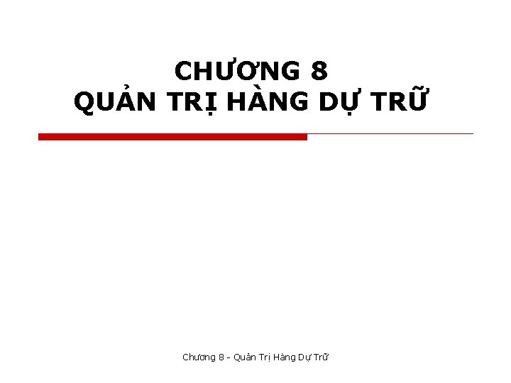 CHƯƠNG 8 QUẢN TRỊ HÀNG DỰ TRỮ Chương 8 - Quản Trị Hàng Dự