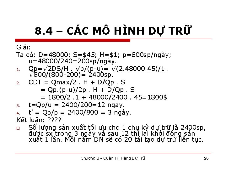 8. 4 – CÁC MÔ HÌNH DỰ TRỮ Giải: Ta có: D=48000; S=$45; H=$1;