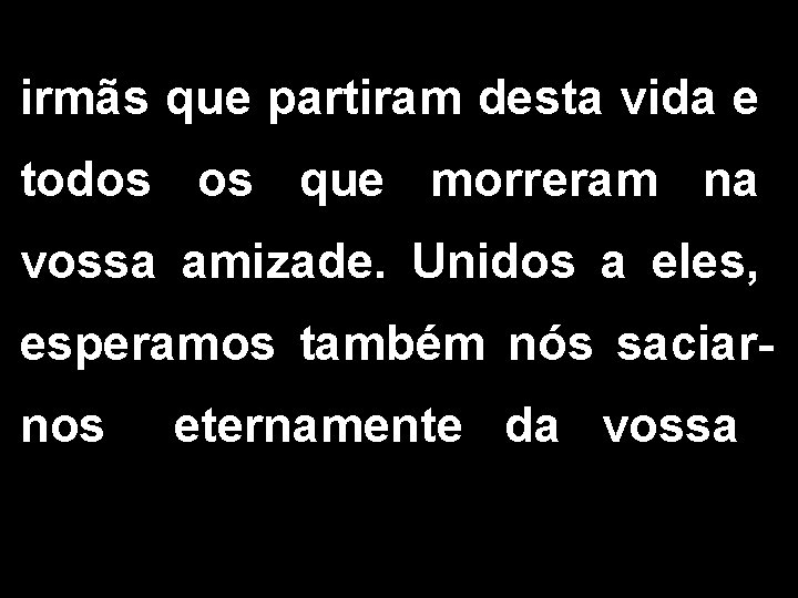 irmãs que partiram desta vida e todos os que morreram na vossa amizade. Unidos