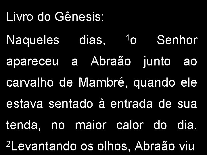 Livro do Gênesis: Naqueles dias, 1 o Senhor apareceu a Abraão junto ao carvalho