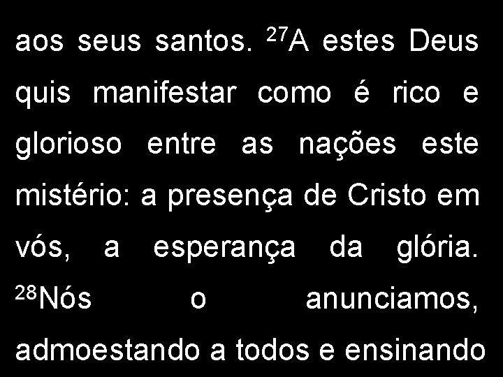 aos seus santos. 27 A estes Deus quis manifestar como é rico e glorioso