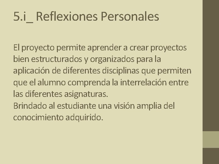 5. i_ Reflexiones Personales El proyecto permite aprender a crear proyectos bien estructurados y