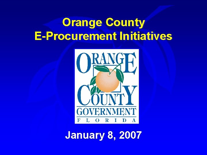 Orange County E-Procurement Initiatives January 8, 2007 