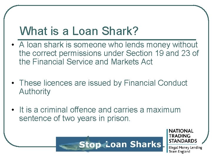 What is a Loan Shark? • A loan shark is someone who lends money What is a Loan Shark? • A loan shark is someone who lends money