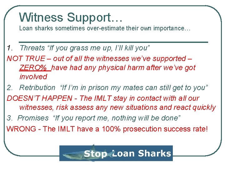 Witness Support… Loan sharks sometimes over-estimate their own importance… 1. Threats “If you grass Witness Support… Loan sharks sometimes over-estimate their own importance… 1. Threats “If you grass