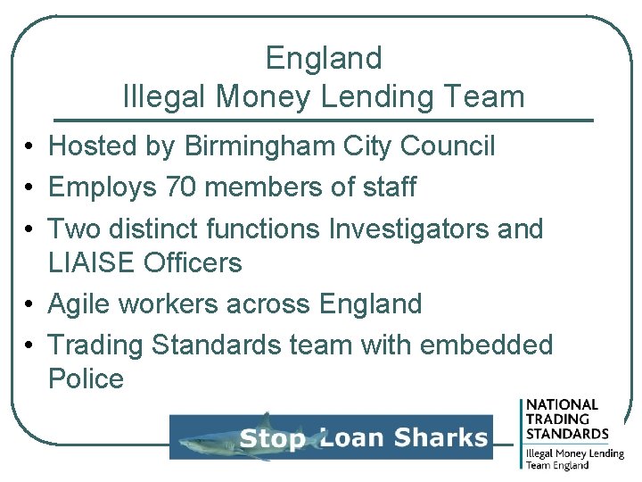 England Illegal Money Lending Team • Hosted by Birmingham City Council • Employs 70 England Illegal Money Lending Team • Hosted by Birmingham City Council • Employs 70