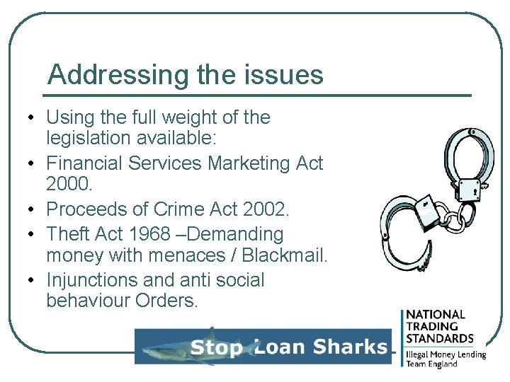 Addressing the issues • Using the full weight of the legislation available: • Financial Addressing the issues • Using the full weight of the legislation available: • Financial