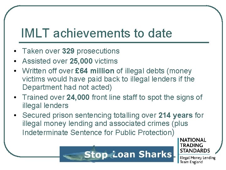 IMLT achievements to date • Taken over 329 prosecutions • Assisted over 25, 000 IMLT achievements to date • Taken over 329 prosecutions • Assisted over 25, 000