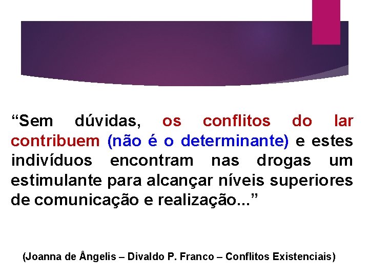 “Sem dúvidas, os conflitos do lar contribuem (não é o determinante) e estes indivíduos