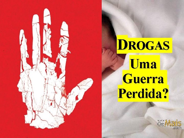 DROGAS Uma Guerra Perdida? 