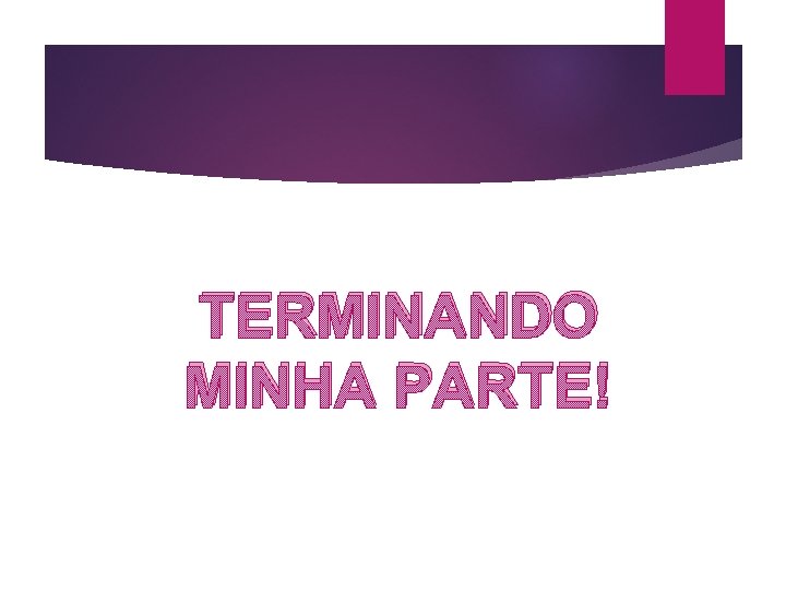 TERMINANDO MINHA PARTE! 