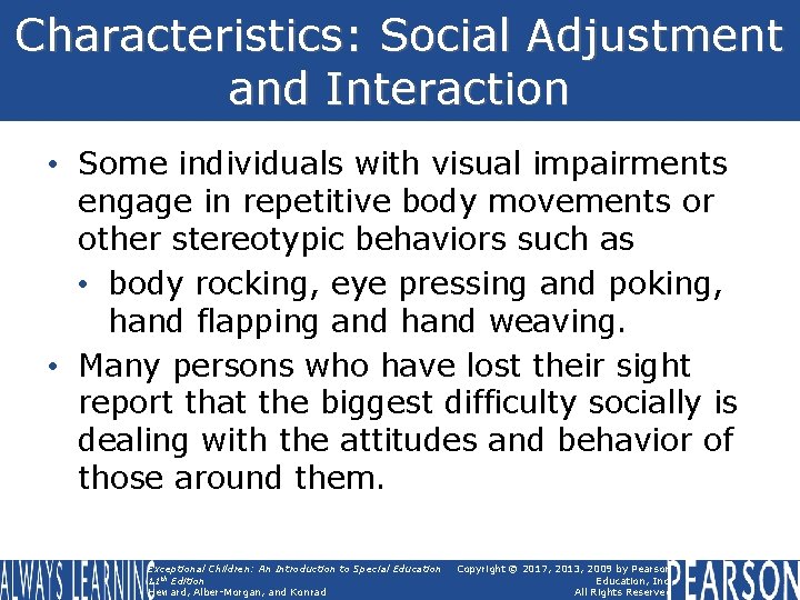 Characteristics: Social Adjustment and Interaction • Some individuals with visual impairments engage in repetitive