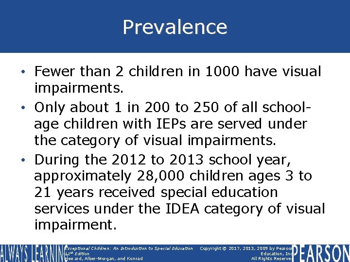 Prevalence • Fewer than 2 children in 1000 have visual impairments. • Only about