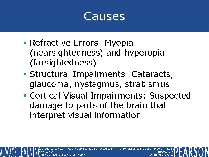 Causes § Refractive Errors: Myopia (nearsightedness) and hyperopia (farsightedness) § Structural Impairments: Cataracts, glaucoma,