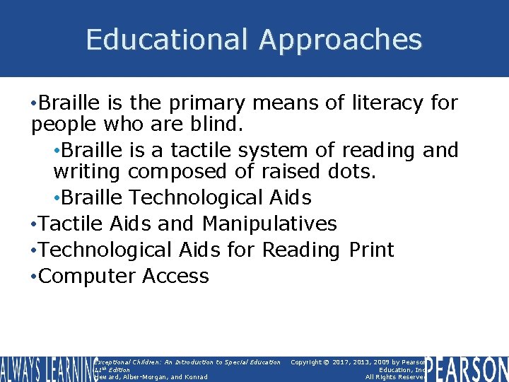 Educational Approaches • Braille is the primary means of literacy for people who are