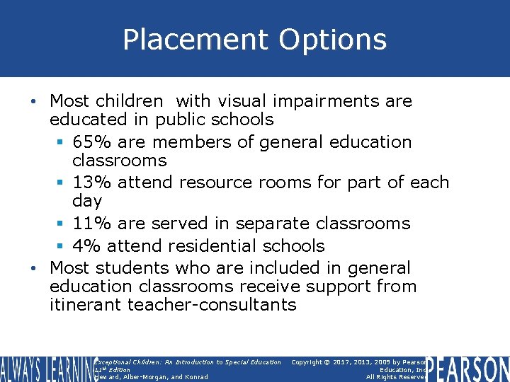 Placement Options • Most children with visual impairments are educated in public schools §