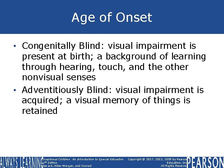 Age of Onset • Congenitally Blind: visual impairment is present at birth; a background