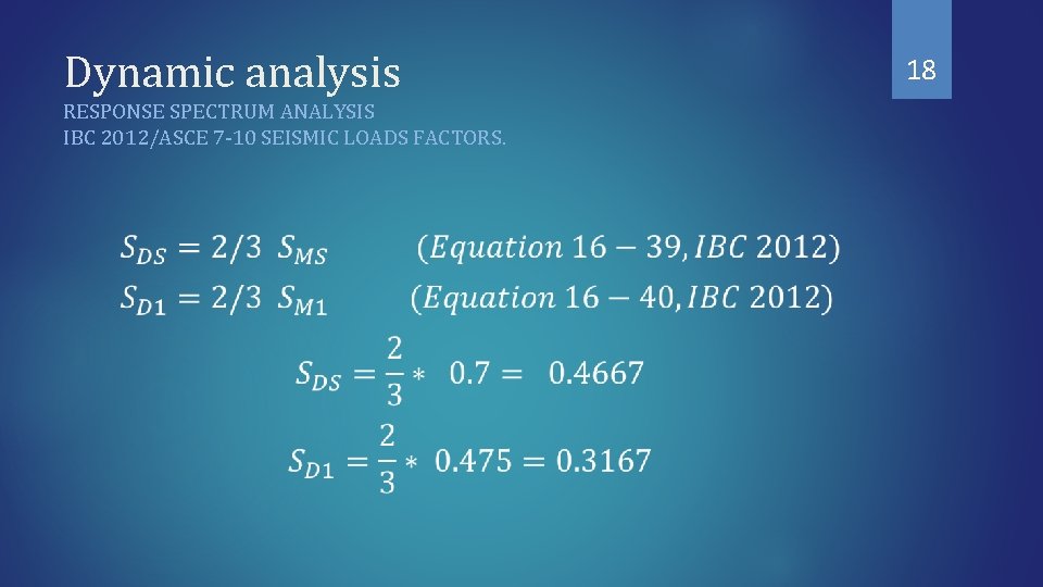 Dynamic analysis RESPONSE SPECTRUM ANALYSIS IBC 2012/ASCE 7 -10 SEISMIC LOADS FACTORS. 18 