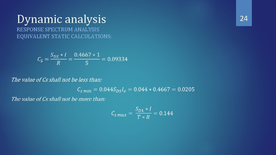 Dynamic analysis RESPONSE SPECTRUM ANALYSIS EQUIVALENT STATIC CALCULATIONS: 24 