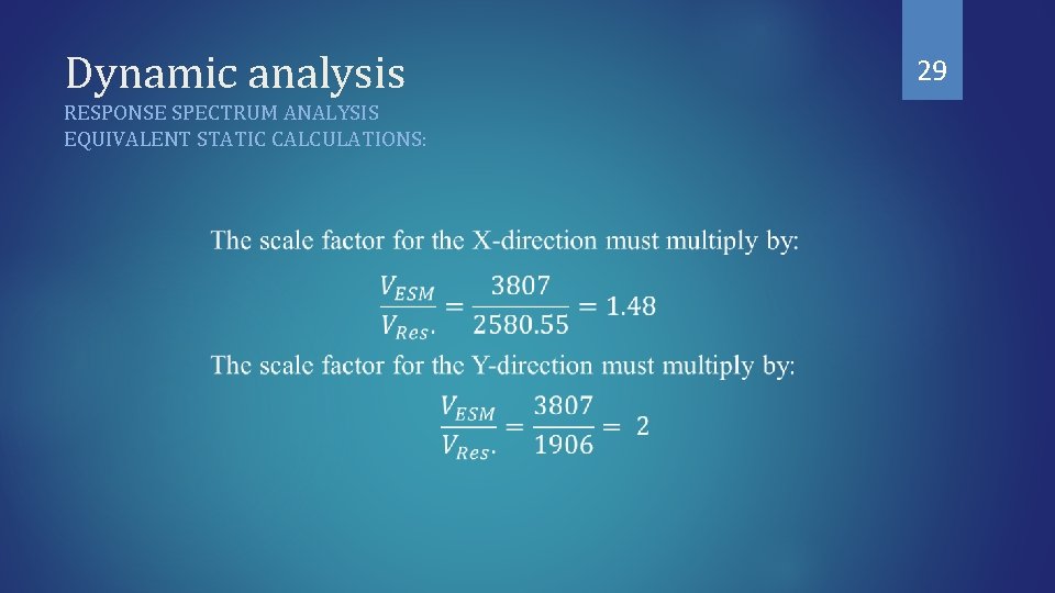 Dynamic analysis RESPONSE SPECTRUM ANALYSIS EQUIVALENT STATIC CALCULATIONS: 29 