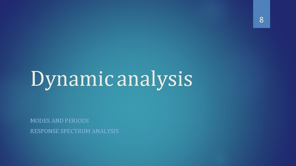 8 Dynamic analysis MODES AND PERIODS RESPONSE SPECTRUM ANALYSIS 