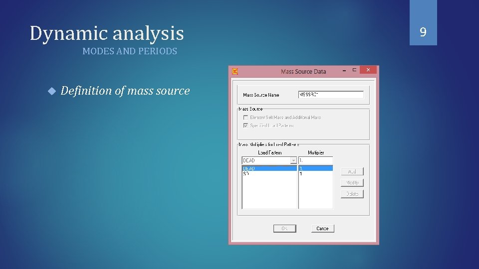 Dynamic analysis MODES AND PERIODS Definition of mass source 9 