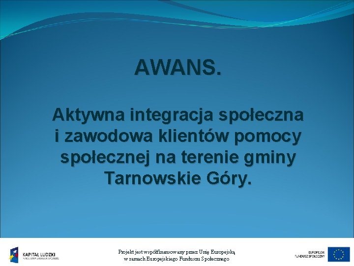 AWANS. Aktywna integracja społeczna i zawodowa klientów pomocy społecznej na terenie gminy Tarnowskie Góry.