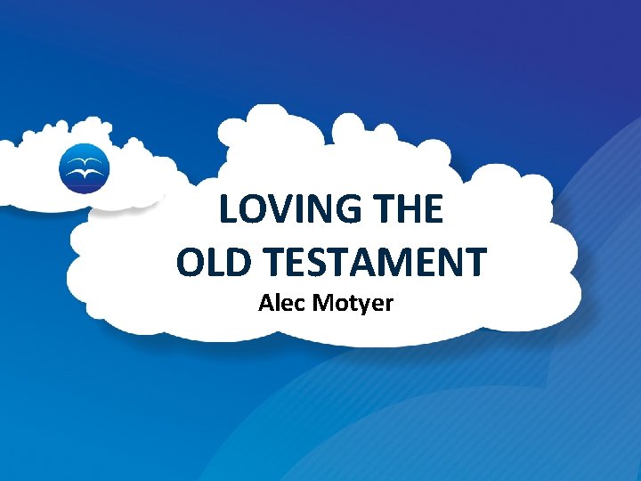 LOVING THE OLD TESTAMENT Alec Motyer 